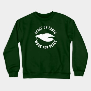 Peace on Earth - Work For Peace - Anti-War Activism Crewneck Sweatshirt